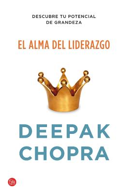 El Alma del Liderazgo - Chopra, Deepak, MD
