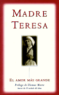 El Amor Mas Grande - Mother Teresa of Calcutta, and Durepos, Joseph (Editor), and Moore, Thomas (Foreword by)