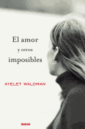 El Amor y Otros Imposibles - Waldman, Ayelet Gilbert