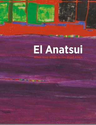 El Anatsui: When I Last Wrote to You about Africa - Binder, Lisa M (Editor)
