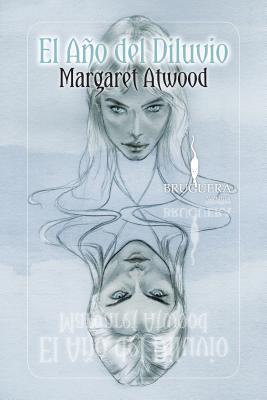 El Ano del Diluvio - Atwood, Margaret, and Guerrero, Javier (Translated by)