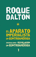 El Aparato Imperialista En Centroamrica: Imperialismo Y Revolucin En Centroamrica Tomo 1