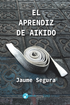 El aprendiz de aikido - Amoros Vidal, Jordi (Foreword by), and Andrade Olivie, Lola (Foreword by), and Segura, Jaume