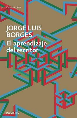 El Aprendizaje del Escritor / The Writer's Apprenticeship - Borges, Jorge Luis