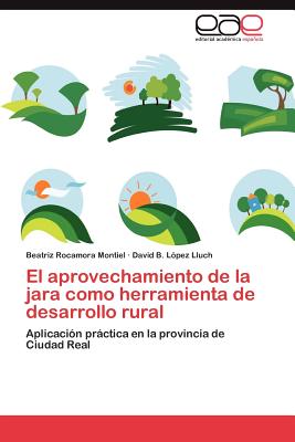 El Aprovechamiento de La Jara Como Herramienta de Desarrollo Rural - Rocamora Montiel, Beatriz, and L Pez Lluch, David B, and Lopez Lluch, David B