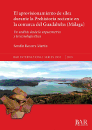 El aprovisionamiento de silex durante la Prehistoria reciente en la comarca del Guadalteba (Malaga): Un analisis desde la arqueometria y la tecnologia litica