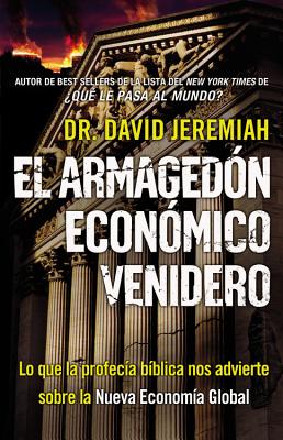 El Armagedon Economico Venidero: Las Advertencias de la Profecia Biblica Sobre la Nueva Economia Global - Jeremiah, David