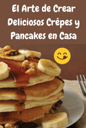 El Arte de Crear Deliciosos Crpes y Pancakes en Casa