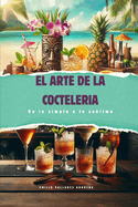 El Arte de la Cocteler?a: De lo Simple a lo Sublime