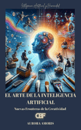El arte de la Inteligencia Artificial: Nuevas Fronteras de la Creatividad