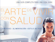 El Arte de Vivir Con Salud: Ejercicios, Alimentacion, Estilo de Vida - Malcolm, Lorna Lee, and Martin, Cristina (Translated by)