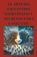 "El Arte del Encuentro: Estrategias y Secretos para Conectar"