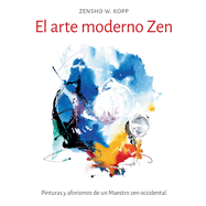 El arte moderno Zen: Pinturas y aforismos de un Maestro zen occidental