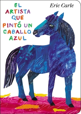 El Artista Que Pinto un Caballo Azul - Carle, Eric (Illustrator)