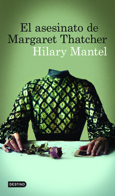 El Asesinato de Margaret Thatcher - Mantel, Hilary