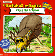 El Autobus Magico Teje Una Tela: Un Libro Sobre Las Aranas - West, Tracey, and Cole, Joanna, and Scholastic Books (Editor)