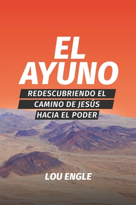 El ayuno: Redescubriendo el camino de Jess hacia el poder - Engle, Lou, and Romero, Jessica L