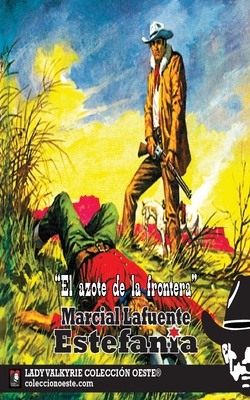 El azote de la frontera (Coleccion Oeste) - Lady Valkyrie (Editor), and Estefan?a, Marcial Lafuente