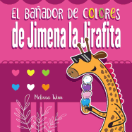 El Baador de Colores de Jimena La Jirafita: Aprende Los Colores. Cuento Para Nios de 2 Aos.