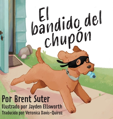 El bandido del chup?n - Suter, Brent, and Ellsworth, Jayden (Illustrator), and Davis-Quiroz, Veronica (Translated by)