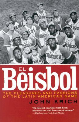 El Beisbol: The Pleasures and Passions of the Latin American Game - Krich, John