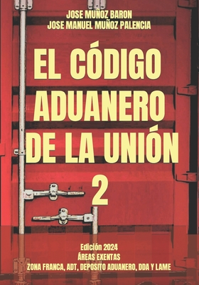 El C?digo Aduanero de la Uni?n 2: ?reas Exentas - Muoz Palencia, Jose Manuel, and Muoz Baron, Jose