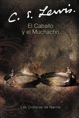 El Caballo Y El Muchacho: The Horse and His Boy (Spanish Edition) - Lewis, C S