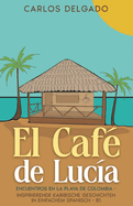 El Caf de Luca: Encuentros en la Playa de Colombia - inspirierende karibische Geschichten in einfachem Spanisch - B1