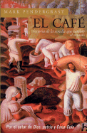 El Cafe: Historia de La Semilla Que Cambio El Mundo