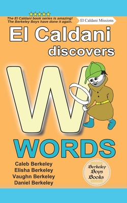 El Caldani Discovers W Words (Berkeley Boys Books - El Caldani Missions) - Berkeley, Elisha, and Berkeley, Vaughn, and Berkeley, Daniel