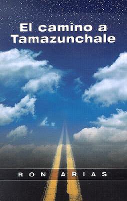 El Camino A Tamazunchale - Arias, Ron, and Pollack, Beth (Translated by), and Aguilar Melantzon, Ricardo (Translated by)