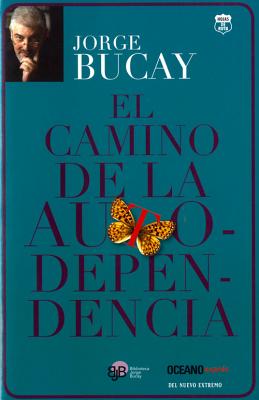 El Camino De LA Autodependencia - Bucay, Jorge