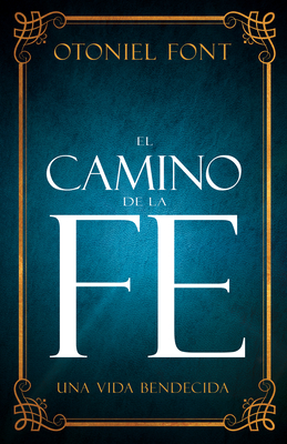 El Camino de la Fe: Una Vida Bendecida (Spanish Language Edition, the Journey of Faith (Spanish)) - Font, Otoniel, and Whitaker, Robert (Foreword by)