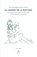 El camino de la ruptura: La construccin cognitiva del amor & las relaciones de pareja