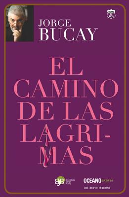 El Camino de Las Lagrimas - Bucay, Jorge