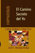 El Camino Secreto del Yo - Curso Terico y Prctico de Hipnosis