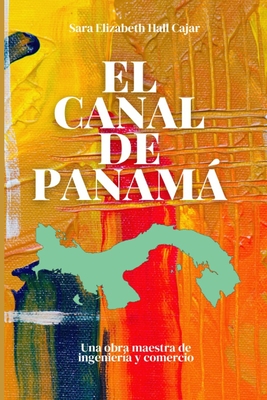 El Canal de Panam: Una obra maestra de ingenier?a y comercio - Hall Cajar, Sara Elizabeth