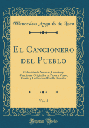 El Cancionero del Pueblo, Vol. 3: Coleccion de Novelas, Cuentos y Canciones Originales En Prosa y Verso; Escrita y Dedicada Al Pueblo Espanol (Classic Reprint)