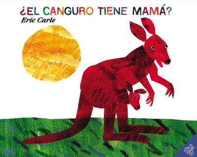 ?el Canguro Tiene Mam?: Does a Kangaroo Have a Mother, Too? (Spanish Edition) - Carle, Eric (Illustrator)