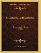 El Cantar de Las Hijas del Cid: Fragmento de Gesta (1900)