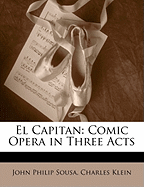 El Capitan: Comic Opera in Three Acts