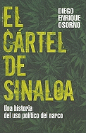 El Cartel de Sinaloa: Una Historia de Uso Politico del Narco