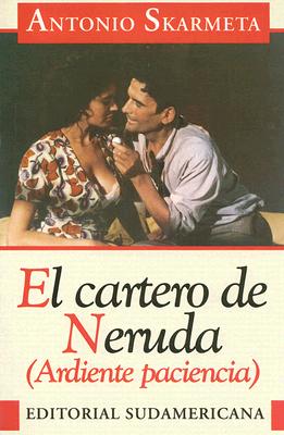 El Cartero de Neruda: Ardiente Paciencia - Skarmeta, Antonio
