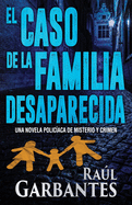 El caso de la familia desaparecida: Una novela polic?aca de misterio y crimen