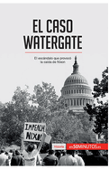 El caso Watergate: El escndalo que provoc la cada de Nixon