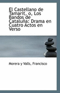 El Castellano de Tamarit, O, Los Bandos de Cataluna: Drama En Cuatro Actos En Verso