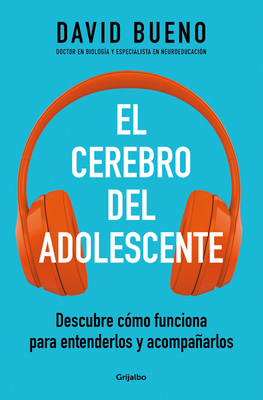 El Cerebro del Adolescente: Descubre Cmo Funciona Para Entenderlos Y Acompaarl OS / The Teenage Brain: Explore Its Workings to Understand and Support Them - Bueno, David