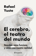 El Cerebro, El Teatro del Mundo: Descubre Cmo Funciona Y Cmo Crea Nuestra Realidad / Brain: The World's Stage