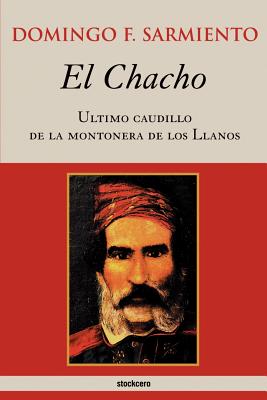 El Chacho - Ultimo caudillo de la montonera de los llanos - Sarmiento, Domingo F, L.L.D.