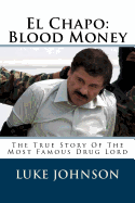 El Chapo: Blood Money: The True Story of the Most Famous Drug Lord